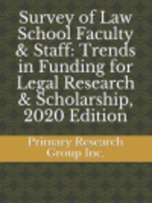 cover image of Survey of Law School Faculty & Staff: Trends in Funding for Legal Research & Scholarship, 2020 Edition